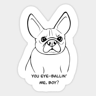 You eyeballing me, boy? Canine Attitude Sticker